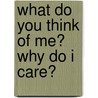 What Do You Think of Me? Why Do I Care? by Edward T. Welch