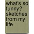 What's So Funny?: Sketches from My Life