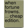 When Fortune Frowns. ... Cheap Edition. by Katharine Lee Jenner