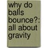 Why Do Balls Bounce?: All About Gravity