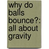 Why Do Balls Bounce?: All About Gravity door Rob Moore