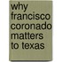 Why Francisco Coronado Matters to Texas