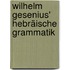 Wilhelm Gesenius' Hebräische Grammatik