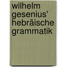 Wilhelm Gesenius' Hebräische Grammatik door Gesenius Wilhelm