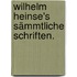 Wilhelm Heinse's sämmtliche Schriften.
