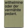 Willhelmine oder der vermählte Pedant. door Moritz August Von Thümmel