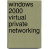 Windows 2000 Virtual Private Networking door Thaddeus Fortenberry