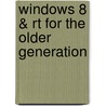 Windows 8 & Rt For The Older Generation by Jim Gatenby