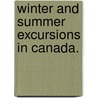 Winter and Summer Excursions in Canada. door Catherine Laura. Johnstone