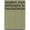 Wisdom: From Philosophy To Neuroscience door Stephen S. Hall.