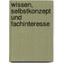 Wissen, Selbstkonzept und Fachinteresse