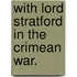 With Lord Stratford in the Crimean War.