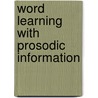 Word Learning with Prosodic information door Daniel Berndt