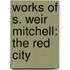 Works Of S. Weir Mitchell: The Red City