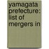 Yamagata Prefecture: List of Mergers In