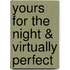 Yours for the Night & Virtually Perfect