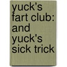 Yuck's Fart Club: And Yuck's Sick Trick door Matthew Morgan