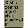 1250S Deaths: Ingrid Ylva, Alberic of Tr door Books Llc