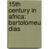 15th Century in Africa: Bartolomeu Dias