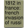 1812 in France: French Invasion of Russi door Books Llc