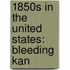 1850S in the United States: Bleeding Kan door Books Llc
