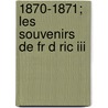 1870-1871; Les Souvenirs De Fr D Ric Iii door N. Hardoin