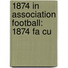 1874 in Association Football: 1874 Fa Cu door Books Llc