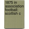 1875 in Association Football: Scottish C by Books Llc