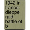 1942 in France: Dieppe Raid, Battle of B door Books Llc