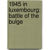 1945 in Luxembourg: Battle of the Bulge door Books Llc