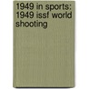 1949 in Sports: 1949 Issf World Shooting door Books Llc