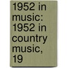 1952 in Music: 1952 in Country Music, 19 door Books Llc