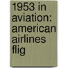 1953 in Aviation: American Airlines Flig by Books Llc