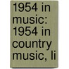 1954 in Music: 1954 in Country Music, Li door Books Llc