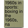 1960S in Sports: Boxing in the 1960S, Na by Books Llc