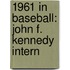 1961 in Baseball: John F. Kennedy Intern