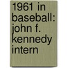 1961 in Baseball: John F. Kennedy Intern by Books Llc