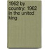 1962 by Country: 1962 in the United King