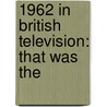 1962 in British Television: That Was The door Books Llc