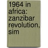 1964 in Africa: Zanzibar Revolution, Sim door Books Llc