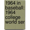 1964 in Baseball: 1964 College World Ser door Books Llc