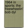 1964 in Sports: the Freewheelin' Bob Dyl by Books Llc