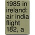 1985 in Ireland: Air India Flight 182, A