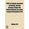 1990 in Kuwait: Invasion of Kuwait, Brit by Books Llc