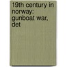 19th Century in Norway: Gunboat War, Det door Books Llc