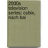 2000S Television Series: Cubix, Nach Bal