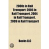 2000S in Rail Transport: 2005 in Rail Tr door Books Llc