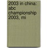 2003 In China: Abc Championship 2003, Mi by Books Llc