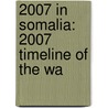 2007 in Somalia: 2007 Timeline of the Wa door Books Llc
