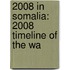 2008 in Somalia: 2008 Timeline of the Wa